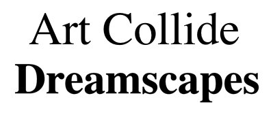 Art Collide Dreamscapes Exhibition
